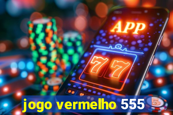 jogo vermelho 555