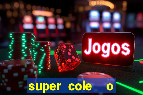 super cole  o 7784 jogos download