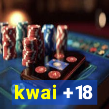 kwai +18