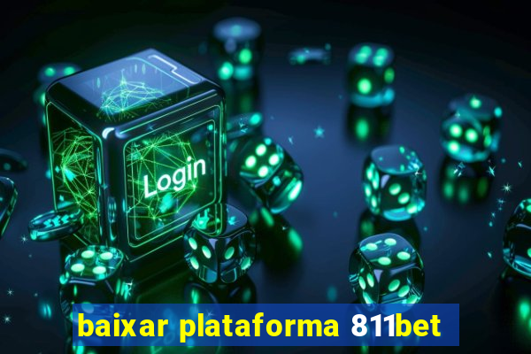 baixar plataforma 811bet