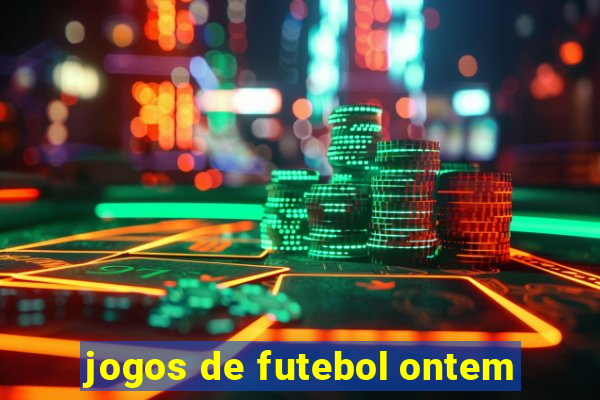 jogos de futebol ontem