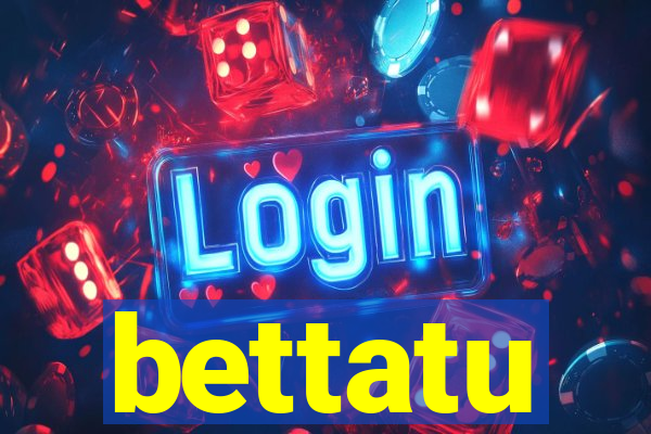 bettatu