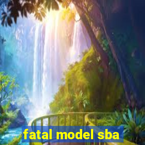 fatal model sba