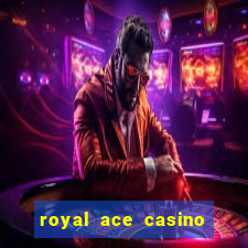 royal ace casino sign up bonus