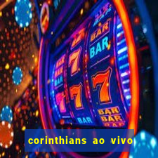 corinthians ao vivo futebol play