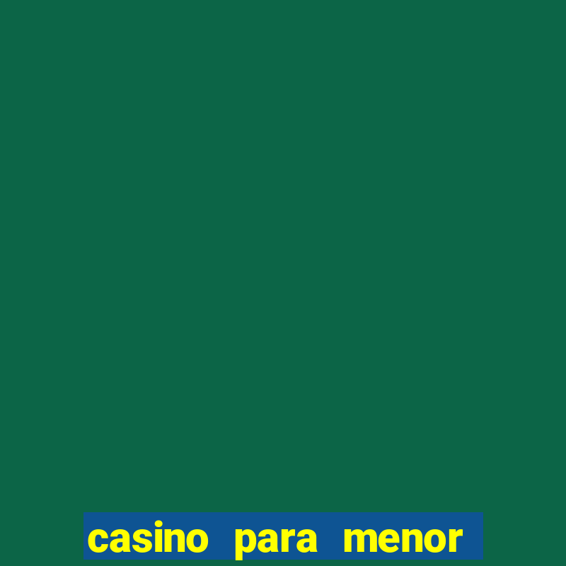 casino para menor de 18