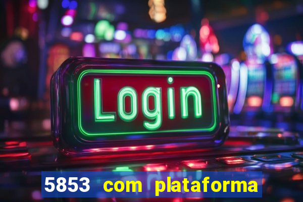 5853 com plataforma de jogos