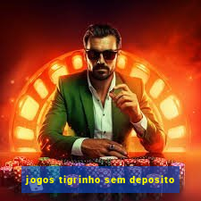 jogos tigrinho sem deposito