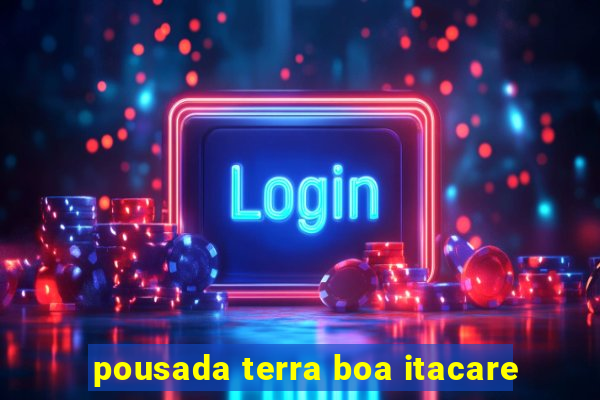 pousada terra boa itacare