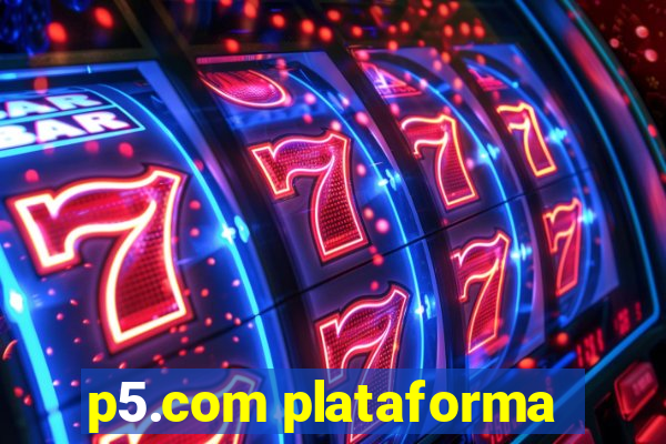 p5.com plataforma