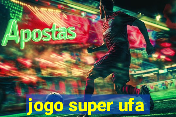 jogo super ufa