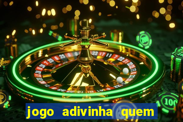 jogo adivinha quem sou eu