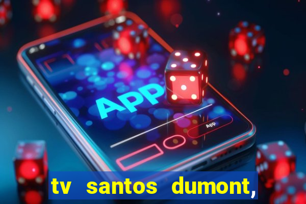 tv santos dumont, 431, centro