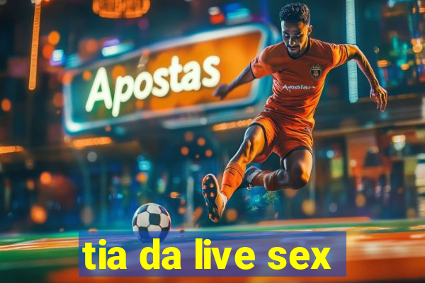 tia da live sex