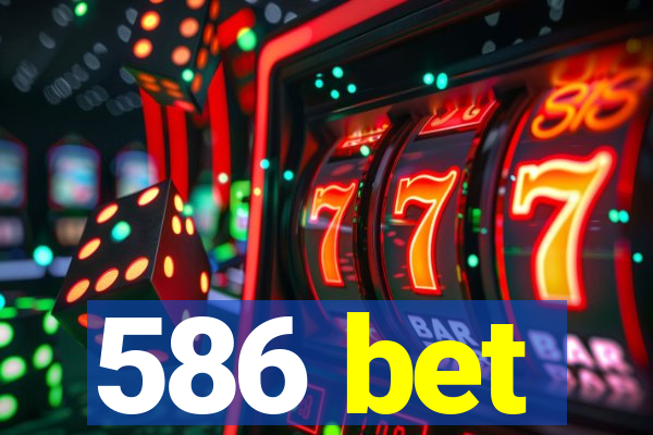 586 bet