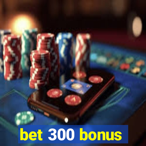 bet 300 bonus