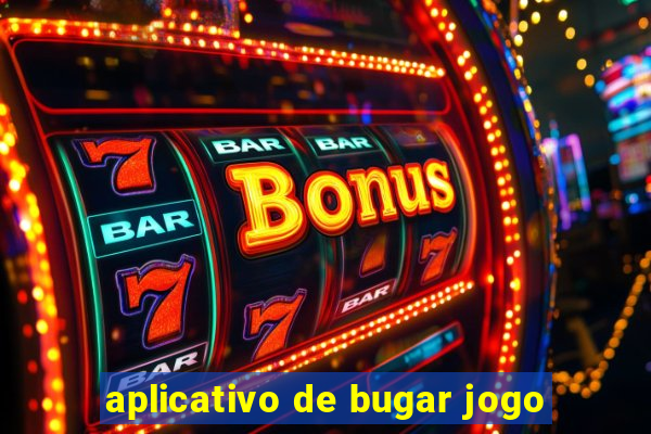 aplicativo de bugar jogo