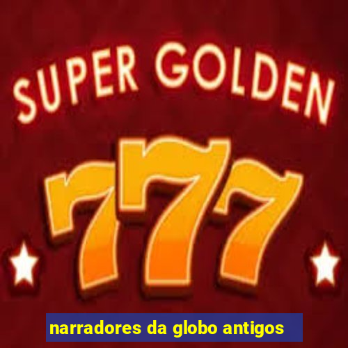 narradores da globo antigos