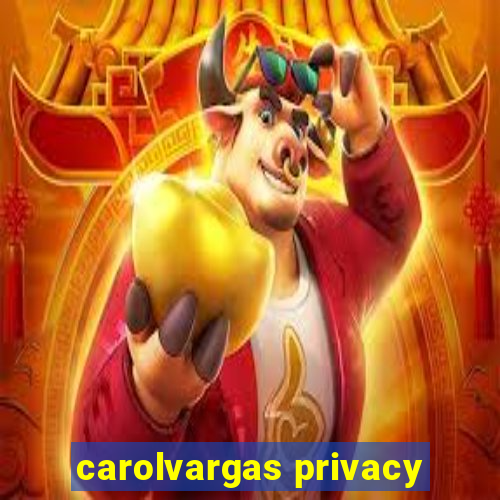 carolvargas privacy