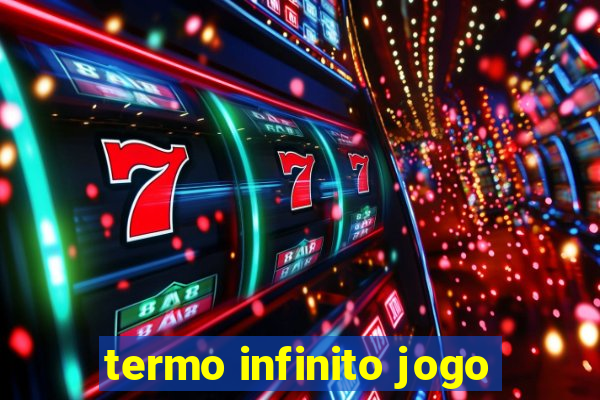 termo infinito jogo