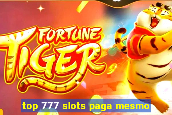 top 777 slots paga mesmo