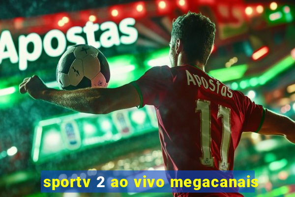 sportv 2 ao vivo megacanais