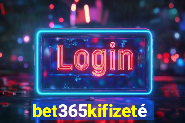 bet365kifizetés