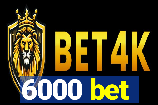 6000 bet