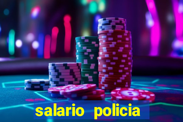 salario policia civil da bahia