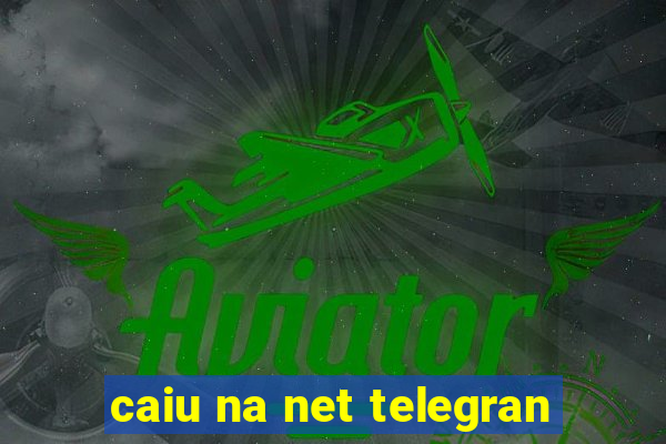 caiu na net telegran