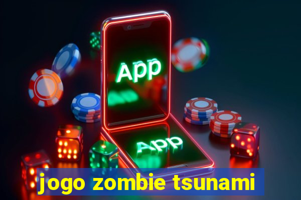 jogo zombie tsunami