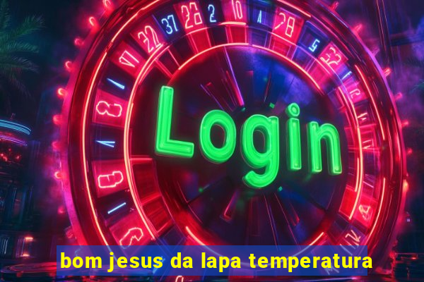 bom jesus da lapa temperatura