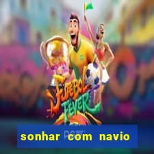 sonhar com navio jogo do bicho