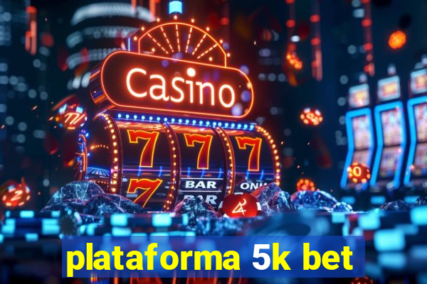 plataforma 5k bet