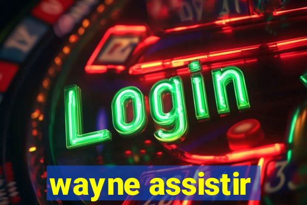 wayne assistir