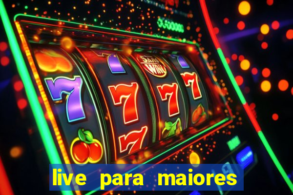 live para maiores de 18