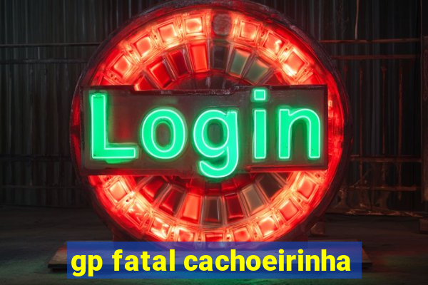 gp fatal cachoeirinha