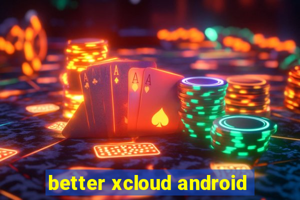 better xcloud android