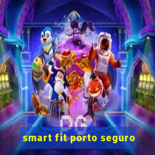 smart fit porto seguro