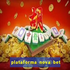 plataforma nova bet com bonus de cadastro