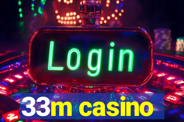 33m casino