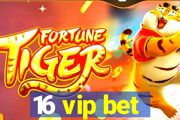 16 vip bet