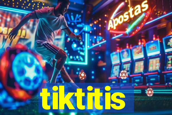 tiktitis