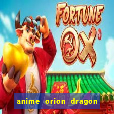 anime orion dragon ball super