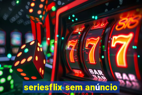 seriesflix sem anúncio