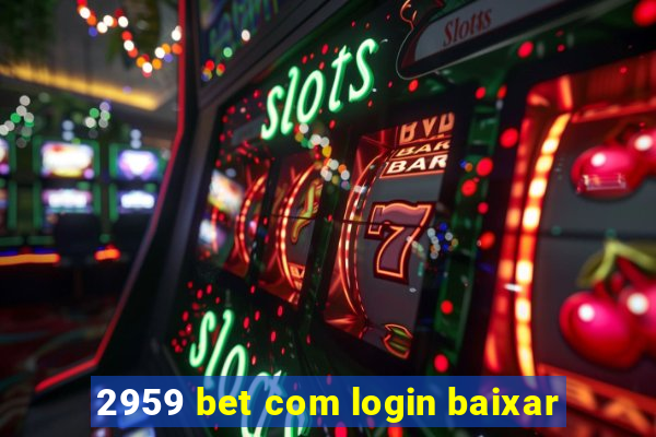 2959 bet com login baixar