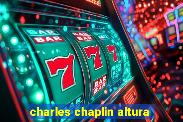 charles chaplin altura