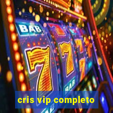 cris vip completo