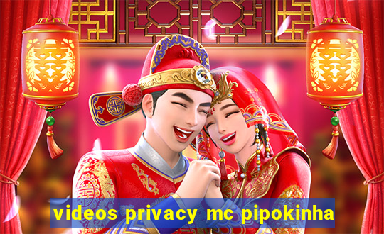 videos privacy mc pipokinha