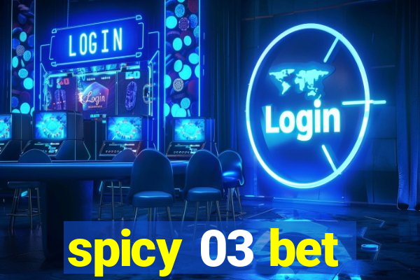 spicy 03 bet